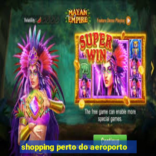 shopping perto do aeroporto